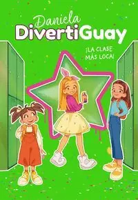 DANIELA DIVERTIGUAY 4. ¡LA CLASE MAS LOCA! DANIELA DIVERTIGUAY 4. ¡LA CLASE MAS LOCA!