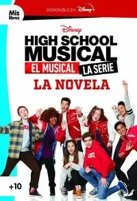 HIGH SCHOOL MUSICAL. EL MUSICAL. LA SERIE. LA NOVELA HIGH SCHOOL MUSICAL. EL MUSICAL. LA SERIE. LA NOVELA