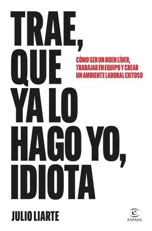 TRAE, QUE YA LO HAGO YO, IDIOTA