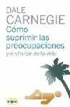 COMO SUPRIMIR LAS PREOCUPACIONES Y DISFRUTAR DE LA